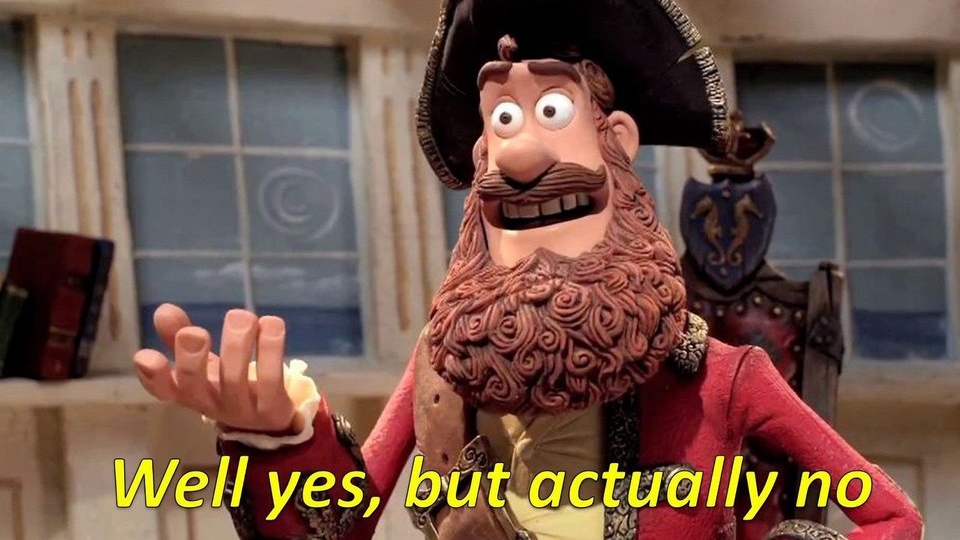 image shows a pirate character with a thick brown beard saying "Well yes, but actually no".